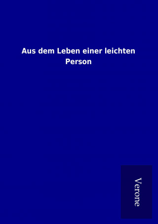 Kniha Aus dem Leben einer leichten Person ohne Autor