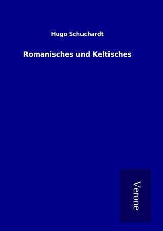 Kniha Romanisches und Keltisches Hugo Schuchardt