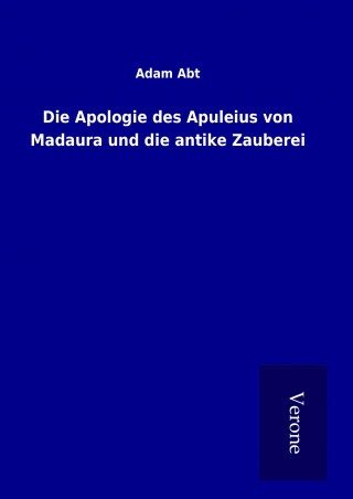 Könyv Die Apologie des Apuleius von Madaura und die antike Zauberei Adam Abt