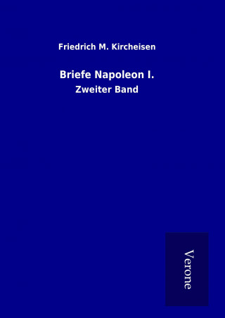 Kniha Briefe Napoleon I. Friedrich M. Kircheisen