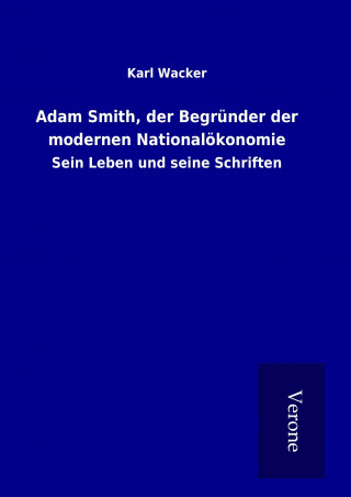 Livre Adam Smith, der Begründer der modernen Nationalökonomie Karl Wacker