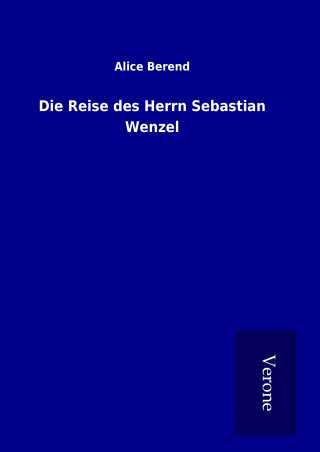 Книга Die Reise des Herrn Sebastian Wenzel Alice Berend