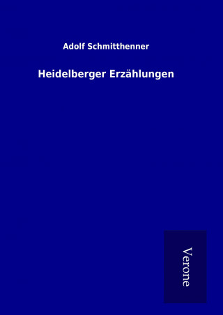 Könyv Heidelberger Erzählungen Adolf Schmitthenner