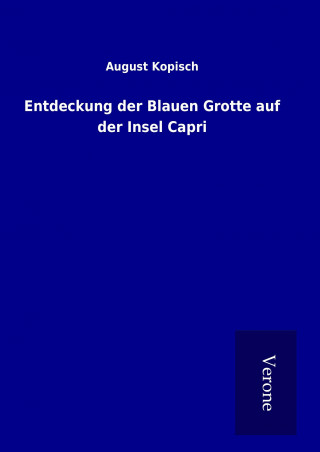 Kniha Entdeckung der Blauen Grotte auf der Insel Capri August Kopisch