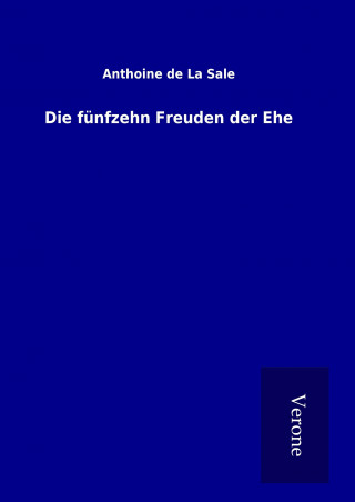 Knjiga Die fünfzehn Freuden der Ehe Anthoine de La Sale