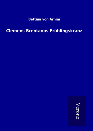 Knjiga Clemens Brentanos Frühlingskranz Bettina von Arnim