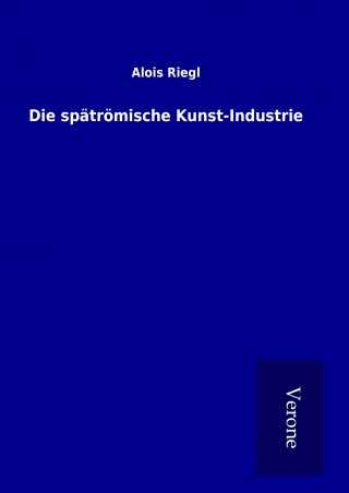 Könyv Die spätrömische Kunst-Industrie Alois Riegl