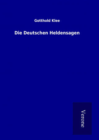 Livre Die Deutschen Heldensagen Gotthold Klee