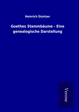 Kniha Goethes Stammbäume - Eine genealogische Darstellung Heinrich Düntzer