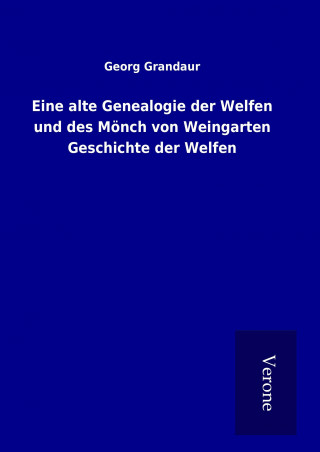 Carte Eine alte Genealogie der Welfen und des Mönch von Weingarten Geschichte der Welfen Georg Grandaur