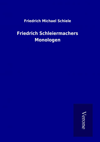 Kniha Friedrich Schleiermachers Monologen Friedrich Michael Schiele