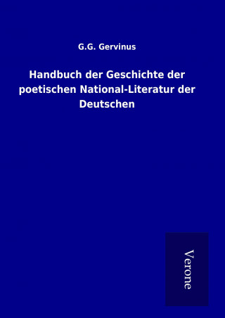Kniha Handbuch der Geschichte der poetischen National-Literatur der Deutschen G. G. Gervinus