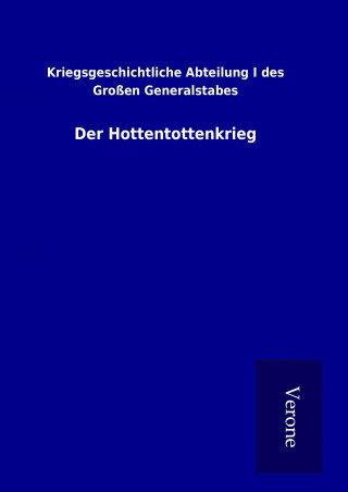 Kniha Der Hottentottenkrieg Kriegsgeschichtliche Abteilung I des Großen Generalstabes