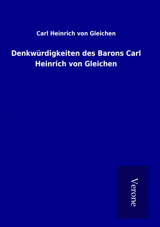 Книга Denkwürdigkeiten des Barons Carl Heinrich von Gleichen Carl Heinrich von Gleichen