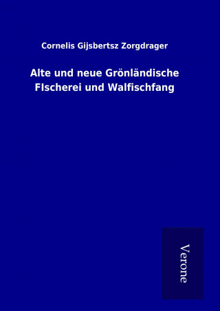 Carte Alte und neue Grönländische FIscherei und Walfischfang Cornelis Gijsbertsz Zorgdrager