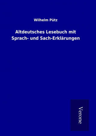 Kniha Altdeutsches Lesebuch mit Sprach- und Sach-Erklärungen Wilhelm Pütz