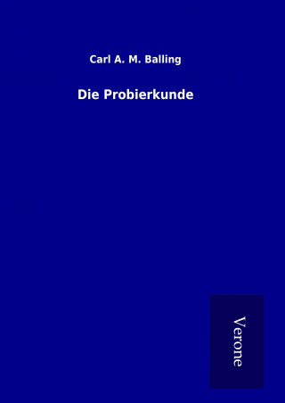 Kniha Die Probierkunde Carl A. M. Balling