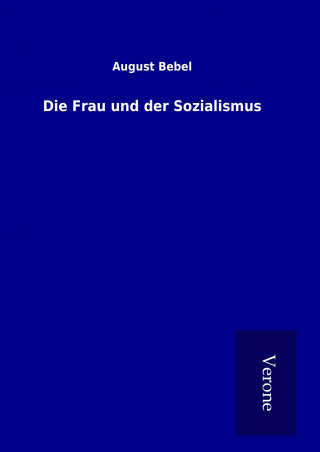 Kniha Die Frau und der Sozialismus August Bebel