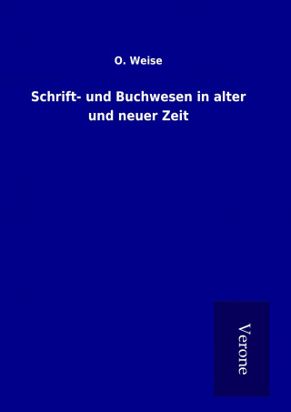 Carte Schrift- und Buchwesen in alter und neuer Zeit O. Weise
