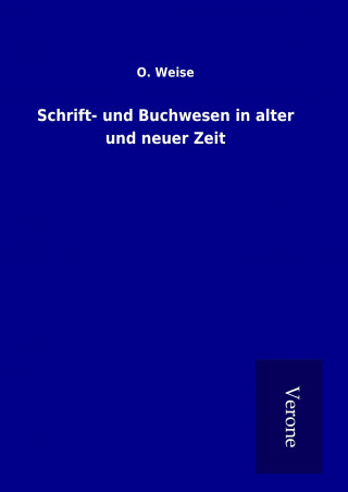 Kniha Schrift- und Buchwesen in alter und neuer Zeit O. Weise