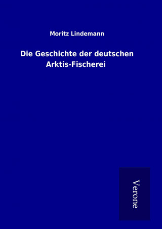 Carte Die Geschichte der deutschen Arktis-Fischerei Moritz Lindemann