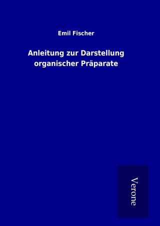 Kniha Anleitung zur Darstellung organischer Präparate Emil Fischer