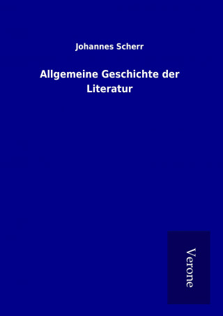 Carte Allgemeine Geschichte der Literatur Johannes Scherr