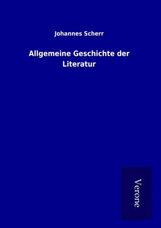 Knjiga Allgemeine Geschichte der Literatur Johannes Scherr