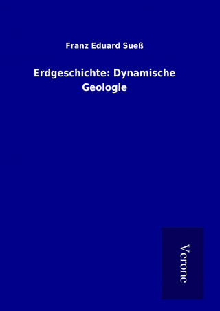 Könyv Erdgeschichte: Dynamische Geologie Franz Eduard Sueß