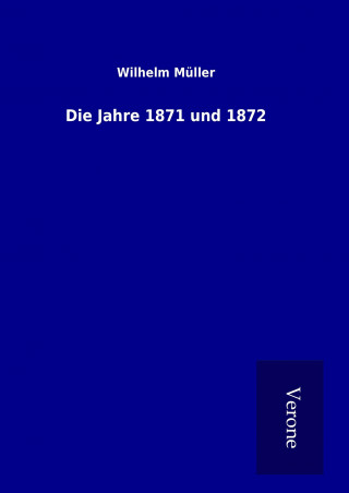 Buch Die Jahre 1871 und 1872 Wilhelm Müller