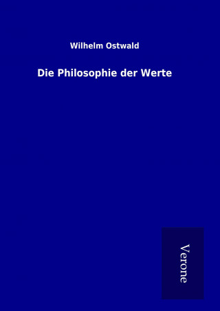 Kniha Die Philosophie der Werte Wilhelm Ostwald