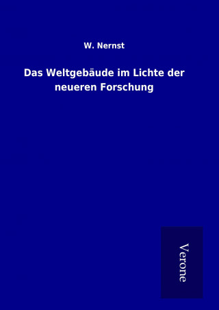 Kniha Das Weltgebäude im Lichte der neueren Forschung W. Nernst
