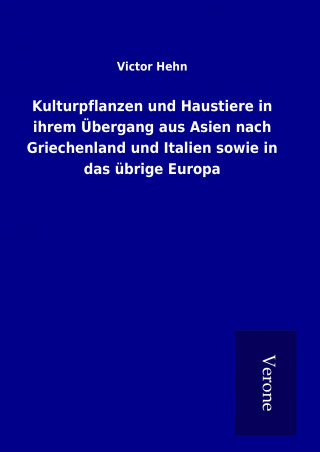 Kniha Kulturpflanzen und Haustiere in ihrem Übergang aus Asien nach Griechenland und Italien sowie in das übrige Europa Victor Hehn