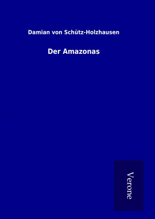 Knjiga Der Amazonas Damian von Schütz-Holzhausen