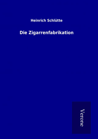 Knjiga Die Zigarrenfabrikation Heinrich Schlütte