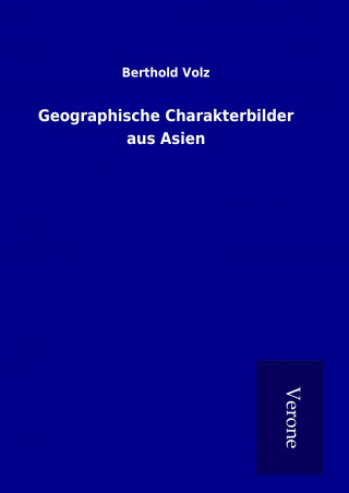 Könyv Geographische Charakterbilder aus Asien Berthold Volz