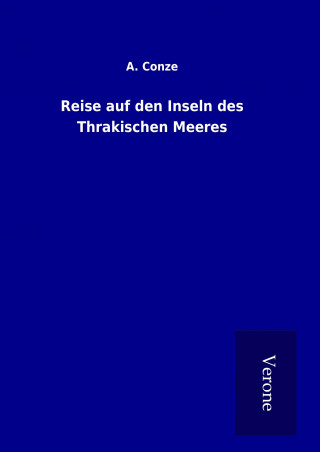 Kniha Reise auf den Inseln des Thrakischen Meeres A. Conze