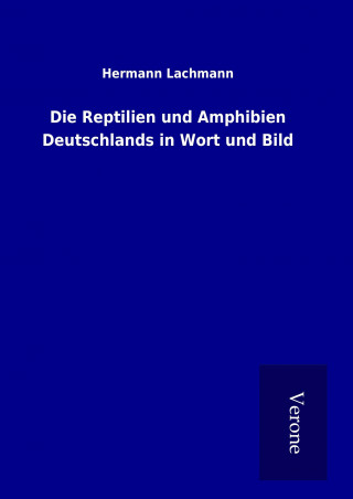 Carte Die Reptilien und Amphibien Deutschlands in Wort und Bild Hermann Lachmann