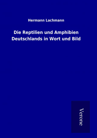 Kniha Die Reptilien und Amphibien Deutschlands in Wort und Bild Hermann Lachmann