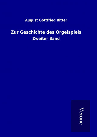 Kniha Zur Geschichte des Orgelspiels August Gottfried Ritter
