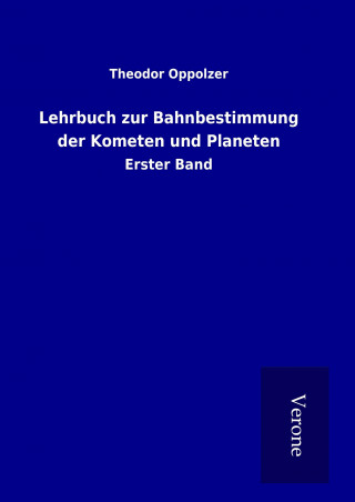 Книга Lehrbuch zur Bahnbestimmung der Kometen und Planeten Theodor Oppolzer