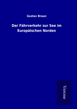 Kniha Der Fährverkehr zur See im Europäischen Norden Gustav Braun