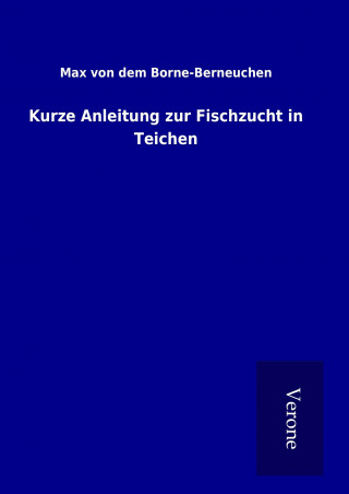 Książka Kurze Anleitung zur Fischzucht in Teichen Max von dem Borne-Berneuchen