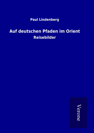 Buch Auf deutschen Pfaden im Orient Paul Lindenberg