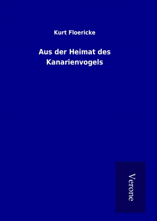 Книга Aus der Heimat des Kanarienvogels Kurt Floericke