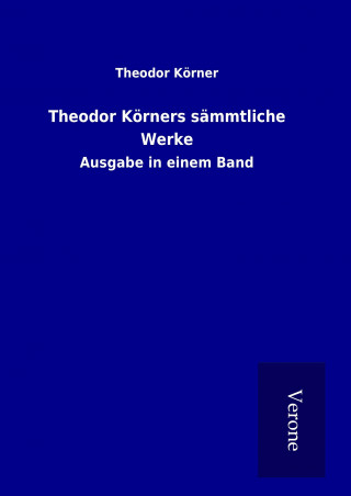 Kniha Theodor Körners sämmtliche Werke Theodor Körner