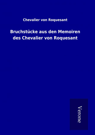 Kniha Bruchstücke aus den Memoiren des Chevalier von Roquesant Chevalier von Roquesant