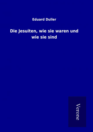 Książka Die Jesuiten, wie sie waren und wie sie sind Eduard Duller