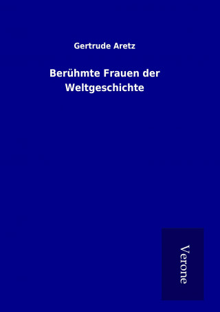 Książka Berühmte Frauen der Weltgeschichte Gertrude Aretz