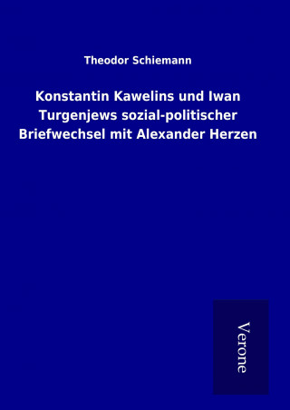 Carte Konstantin Kawelins und Iwan Turgenjews sozial-politischer Briefwechsel mit Alexander Herzen Theodor Schiemann